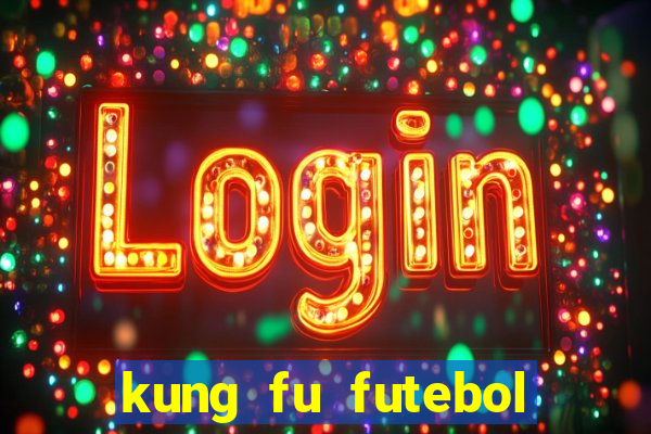 kung fu futebol clube filme completo dublado